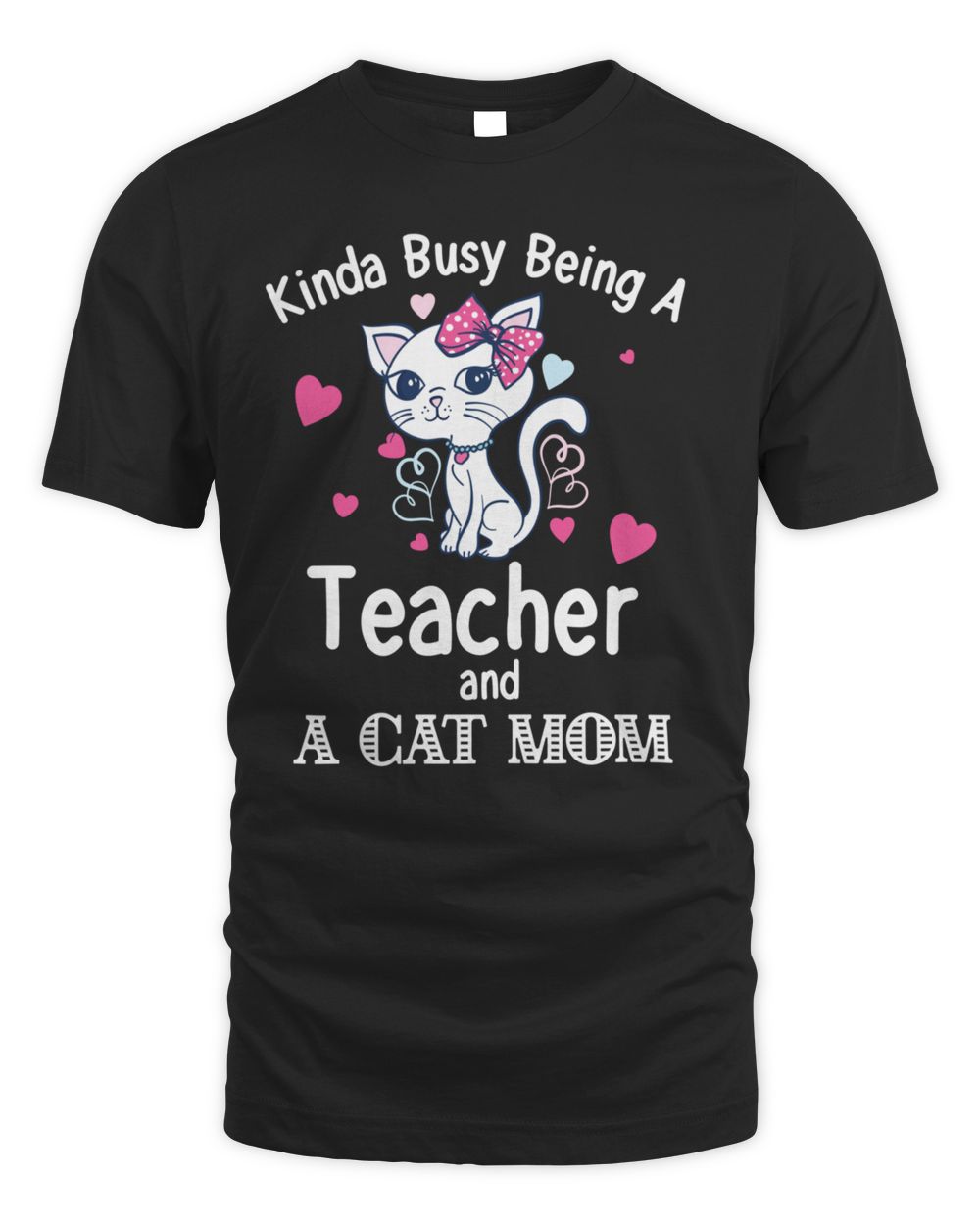 Cats 365 Kinda Busy Being A Teacher and A Cat Mom Cat Lovers Long Sleeve T-Shirt Unisex Standard T-Shirt black s